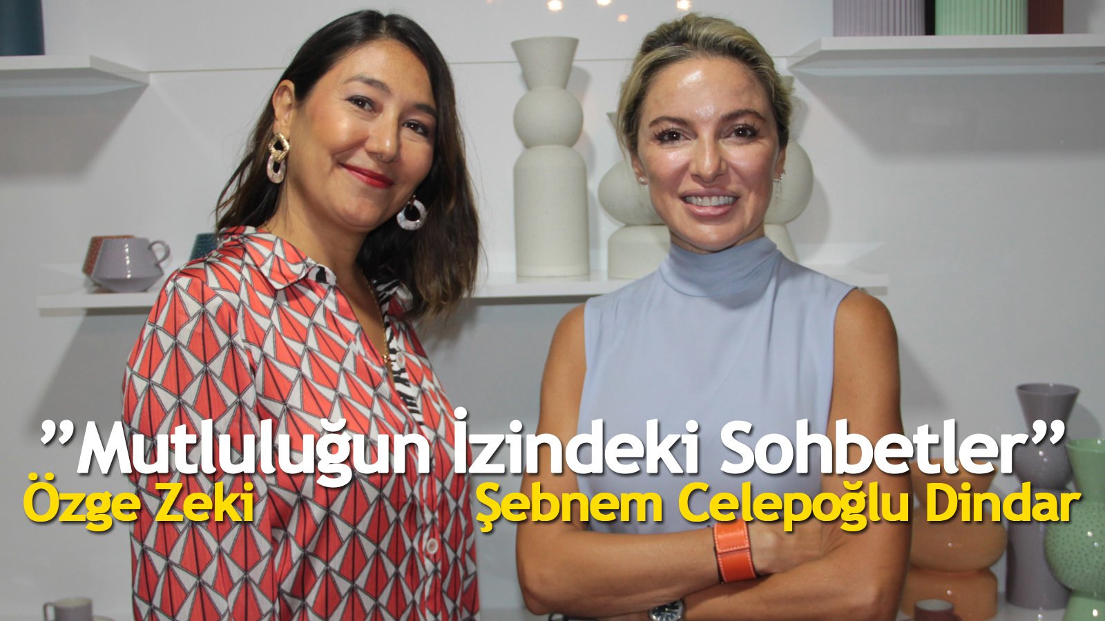Şebnem Celepoğlu Dindar, Mutluluğun İzindeki Sohbetler Programının İlk Bölümünde Özge Zeki'nin Konuğu Oldu 1