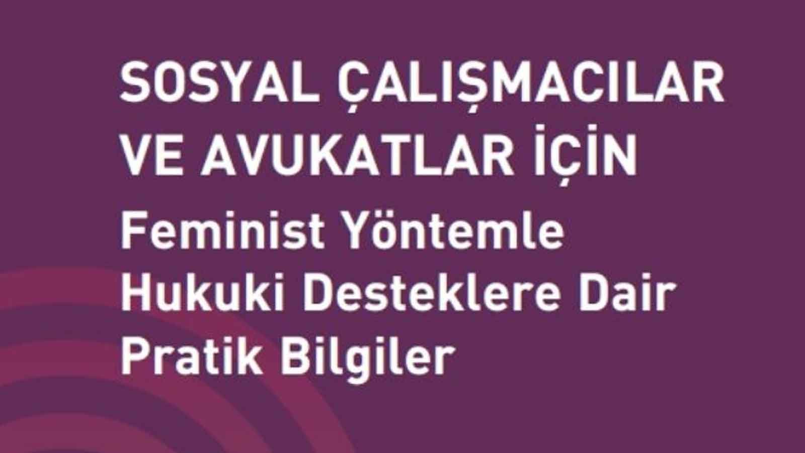 Kadınların Hukuki Hakları Ve Şiddetle Mücadelede Pratik Bilgiler Feminist Yöntemle Hukuki Destek Kitabı