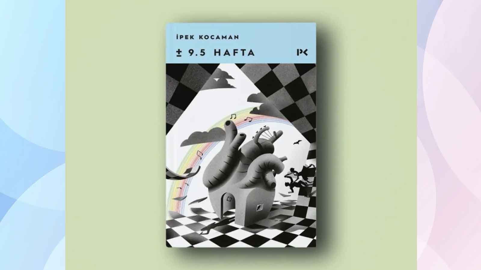 İpek Kocaman’dan Otobiyografik Bir Anlatı ± 9.5 Hafta (1)