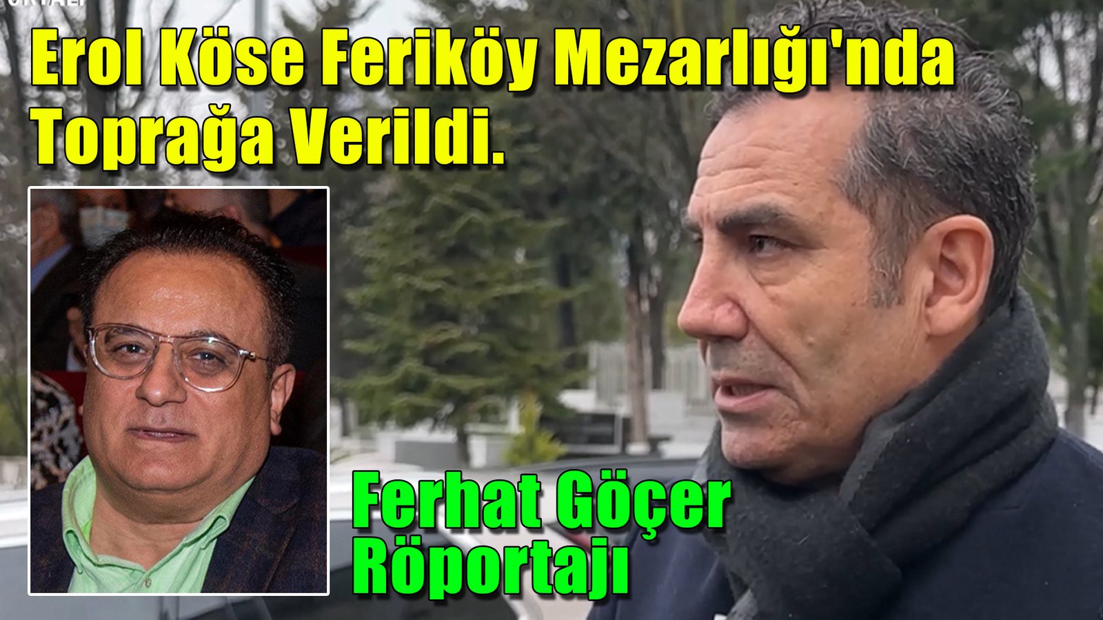 Ferhat Göçer Röportajı - Erol Köse Feriköy Mezarlığı'nda Toprağa Verildi.