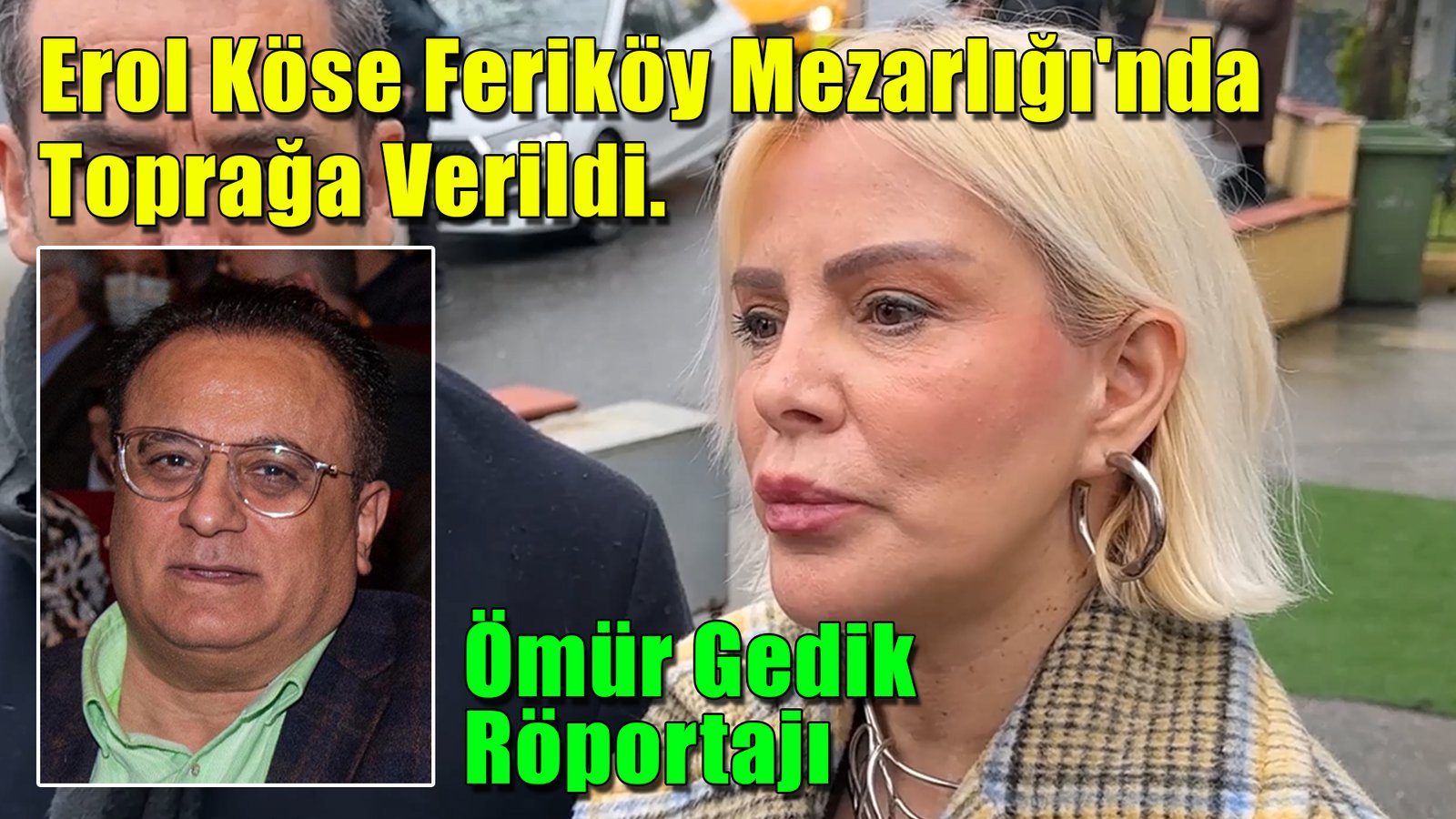 Ömür Gedik Röportajı - Erol Köse Feriköy Mezarlığı'nda Toprağa Verildi.