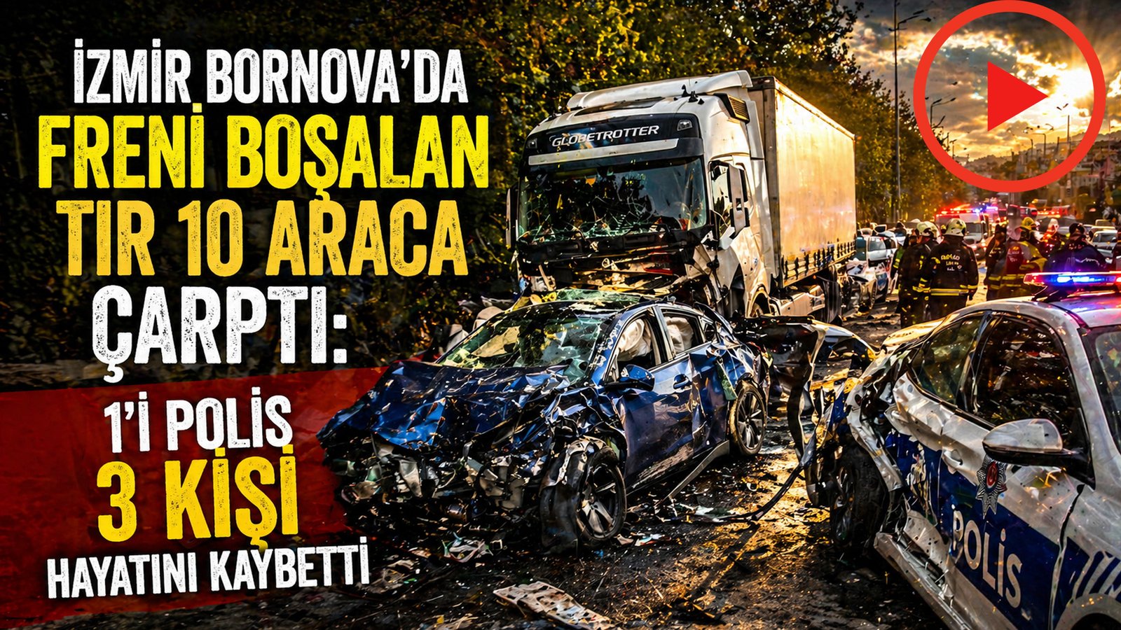 İzmir Bornova'da freni boşalan tır 10 araca çarptı 1'i polis 3 kişi hayatını kaybetti