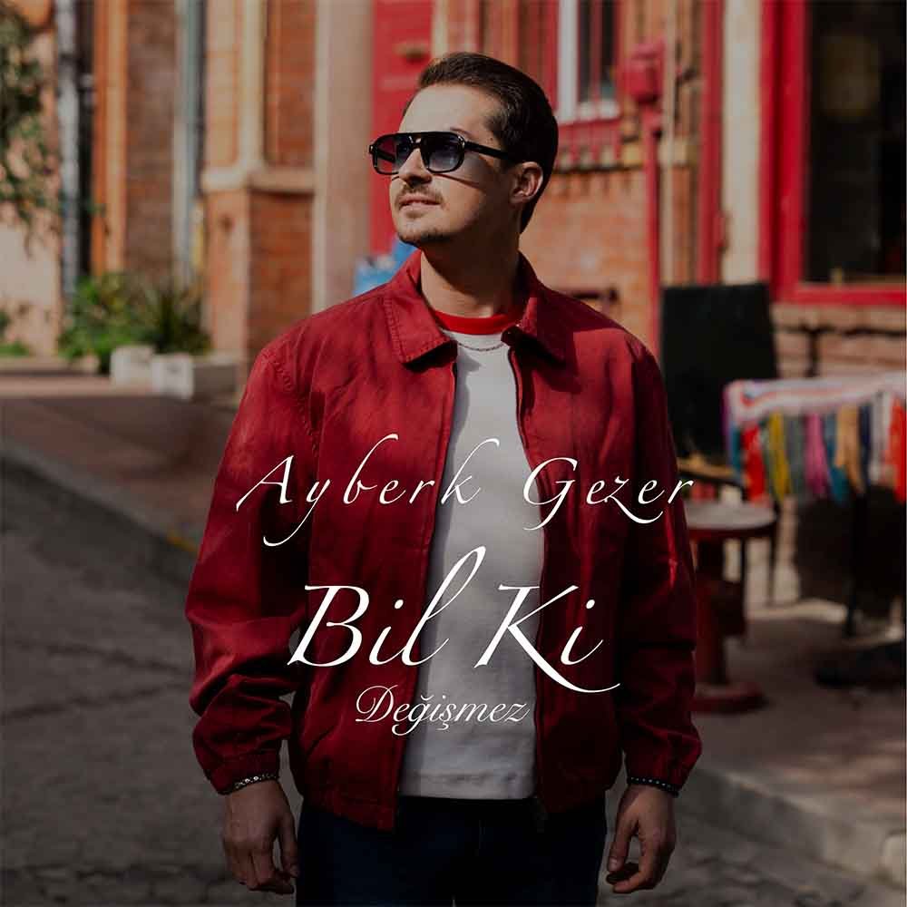 Ayberk Gezer “Bil Ki Değişmez” ile İlk Single’ını Çıkardı (1)